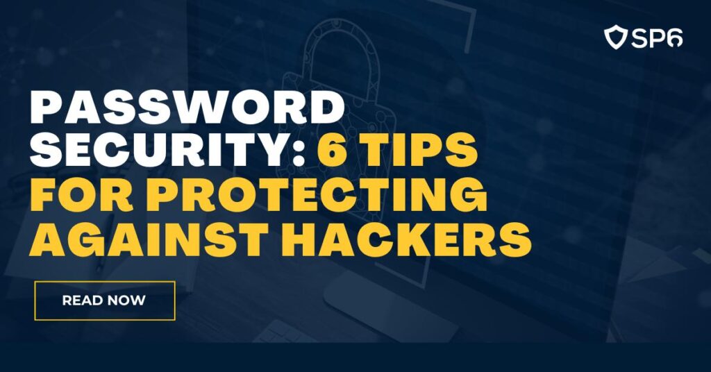 Password Security: 6 Tips for Protecting Against Hackers - sp6.io