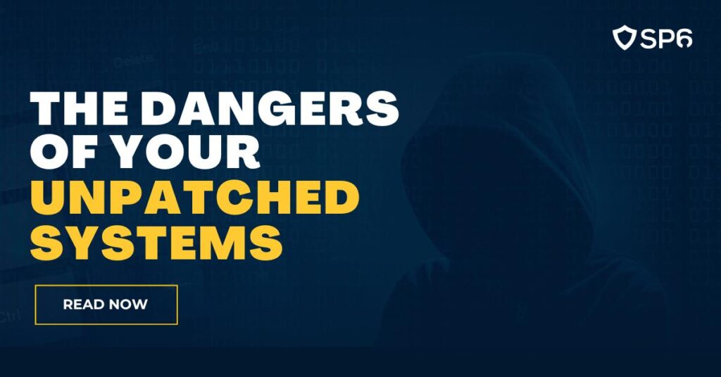 The Dangers of Your Unpatched Systems - sp6.io