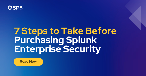 7 Steps to Take Before Purchasing Splunk Enterprise Security