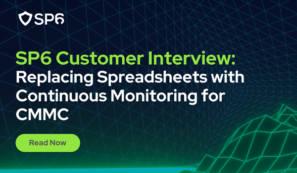 SP6 Customer Interview: Replacing Spreadsheets with Continuous Monitoring for CMMC